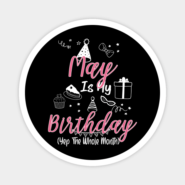 May Is My Birthday Month B-day Gift For Girl And Woman Magnet by inksplashcreations